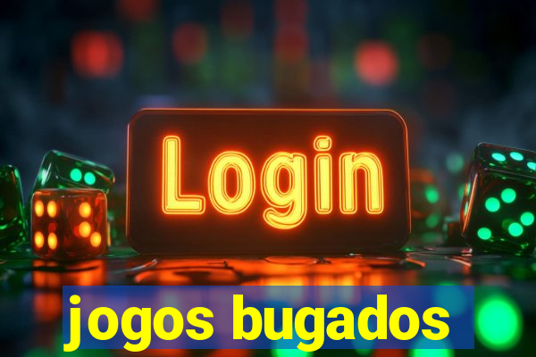 jogos bugados